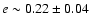 $e \sim 0.22\pm0.04$