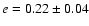 $e=0.22\pm0.04$