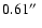 $0.61\hbox{$^{\prime\prime}$ }$