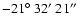 $-21\hbox{$^\circ$ }32\hbox{$^\prime$ }21\hbox{$^{\prime\prime}$ }$