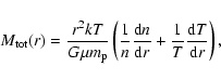 \begin{displaymath}%
M_{\rm tot}(r) = \frac{r^2 kT}{G\mu m_{\rm p}}\left(\frac{1...
... d}n}{{\rm d}r} + \frac{1}{T}\frac{{\rm d}T}{{\rm d}r}\right),
\end{displaymath}