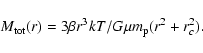 \begin{displaymath}%
M_{\rm tot}(r) = 3\beta r^3kT/G\mu m_{\rm p} (r^2+r_c^2).
\end{displaymath}