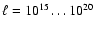 $\ell=10^{15}\ldots10^{20}$