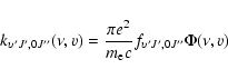 \begin{displaymath}k_{\upsilon 'J',0J''}(\nu,v)=\frac{\pi e^2}{m_{\rm e}c}f_{\upsilon 'J',0J''}\Phi(\nu,v)
\end{displaymath}