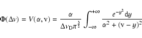 \begin{displaymath}\Phi(\Delta\nu)=V(\alpha,{\rm v})=\frac{\alpha}{\Delta\nu_{\r...
...nfty}^{+\infty}\frac{e^{-y^2}{\rm d}y}{\alpha^2+({\rm v}-y)^2}
\end{displaymath}