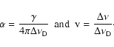 \begin{displaymath}\alpha=\frac{\gamma}{4\pi\Delta\nu_{\rm D}}~~\mbox{and}~~{\rm v}=\frac{\Delta \nu}{\Delta\nu_{\rm D}}\cdot
\end{displaymath}