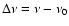 $\Delta\nu=\nu-\nu_0$