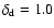 $\delta_{\rm d}=1.0$