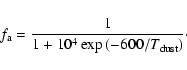 \begin{displaymath}f_{\rm a}=\frac{1}{1+10^4\exp{(-600/T_{\rm dust})}}\cdot
\end{displaymath}