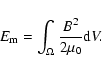 \begin{displaymath}%
E_{{\rm m}} = \int_{\Omega} \frac{B^{2}}{2\mu_{0}} {\rm d}V.
\end{displaymath}