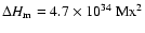 $\Delta H_{{\rm m}} = 4.7 \times 10^{34}~{\rm Mx}^{2}$