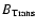 $B_{{\rm Trans}}$