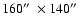 $160\hbox{$^{\prime\prime}$ }\times140\hbox{$^{\prime\prime}$ }$