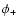$\phi_{+}$