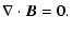 $\displaystyle \nabla \cdot \vec B = 0.$