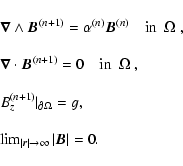\begin{displaymath}%
\begin{array}{l}
\vec{\nabla} \wedge \vec{B}^{(n+1)} = \alp...
... \vert \rightarrow \infty}{\vert \vec B \vert} = 0.
\end{array}\end{displaymath}