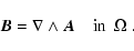 \begin{displaymath}%
\vec B = \nabla \wedge \vec A \quad \textrm{in ~$\Omega$ }.
\end{displaymath}