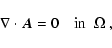 \begin{displaymath}%
\nabla \cdot \vec A = 0 \quad \textrm{in ~$\Omega$ },
\end{displaymath}