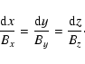 \begin{displaymath}%
\frac{{\rm d}x}{B_{x}} = \frac{{\rm d}y}{B_{y}} = \frac{{\rm d}z}{B_{z}}\cdot
\end{displaymath}