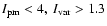 $I_{\rm pm}<4,~ I_{\rm var}>1.3$