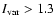 $I_{\rm var} > 1.3$