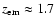 $z_{\rm em} \approx 1.7$