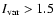 $I_{\rm var} > 1.5$