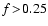 $f\!>\!0.25$