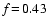$f\!=\!0.43$
