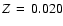 $Z\hskip 0.15 em=\hskip 0.15 em0.020$