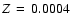 $Z\hskip 0.15 em=\hskip 0.15 em0.0004$