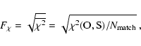 \begin{displaymath}F_\chi = {\sqrt{\overline{\chi^2}}} = \sqrt{\chi^2({\rm O,S})/N_{\rm match}} \;,
\end{displaymath}