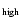$_{\rm high}$