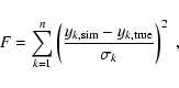 \begin{displaymath}F = \sum_{k=1}^n
\left({{y_{k,{\rm sim}}-y_{k,{\rm true}}}\over\sigma_k}\right)^2 \;,
\end{displaymath}