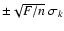 $\pm\sqrt{F/{n}}~\sigma_k$