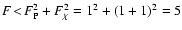$F\!<\!F_{\rm P}^2+F_\chi^2 = 1^2+(1+1)^2 = 5$
