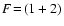 $F\!=\!(1+2)$