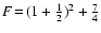 $F\!=\!(1+{1\over2})^2+{7\over4}$