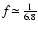 $f\!\simeq\!{1\over{6.8}}$