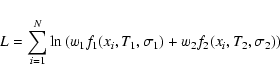 \begin{displaymath}L = \sum_{i=1}^{N} \ln \left( w_1 f_1(x_i,T_{1},\sigma_{1}) +
w_2 f_2(x_i,T_{2},\sigma_{2} ) \right)
\end{displaymath}