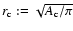$r_{\rm c}:=\sqrt{A_{\rm c}/\pi}$