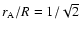 $r_{\rm A}/R=1/\sqrt{2}$