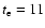 $t_{\rm e}=11$