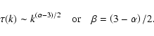 \begin{displaymath}\tau (k) \sim k^{\left(\alpha -3\right) /2}\quad\mbox{or}\quad
\beta=\left(3-\alpha\right) /2.
\end{displaymath}