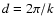 $d=2\pi /k$
