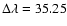 $\Delta\lambda = 35.25$