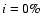 $i=0\%$
