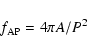 \begin{displaymath}f_{\rm AP}=4\pi A/P^2
\end{displaymath}