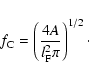 \begin{displaymath}f_{\rm C}=\left(\frac{4A}{l_{\rm F}^2\pi}\right)^{1/2}\cdot
\end{displaymath}