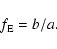 \begin{displaymath}f_{\rm E}=b/a.
\end{displaymath}